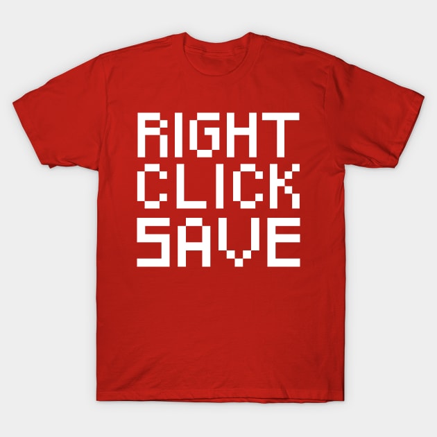 Right Click Save T-Shirt by Robisrael